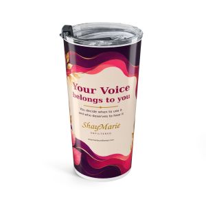 Your Voice Belongs to You - Tumbler 20oz